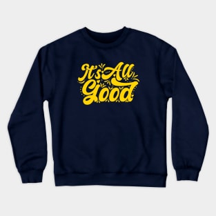 It's All Good Crewneck Sweatshirt